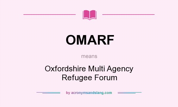 What does OMARF mean? It stands for Oxfordshire Multi Agency Refugee Forum