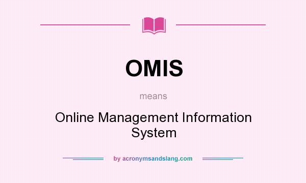 What does OMIS mean? It stands for Online Management Information System