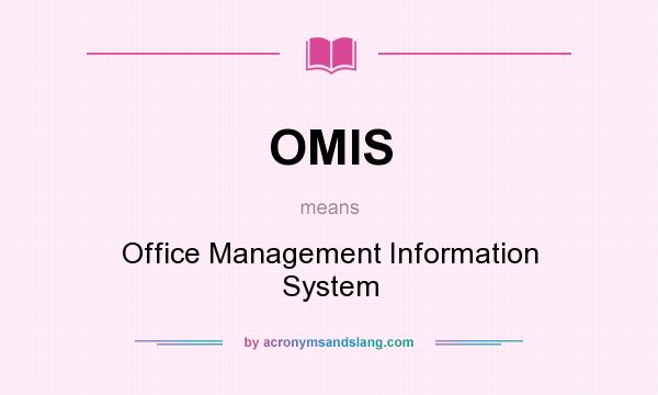 What does OMIS mean? It stands for Office Management Information System