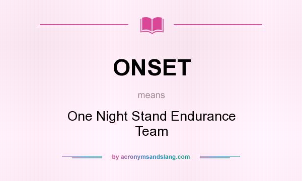What does ONSET mean? It stands for One Night Stand Endurance Team