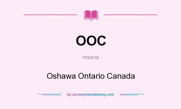 What does OOC mean? It stands for Oshawa Ontario Canada