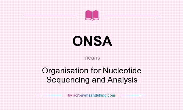 What does ONSA mean? It stands for Organisation for Nucleotide Sequencing and Analysis