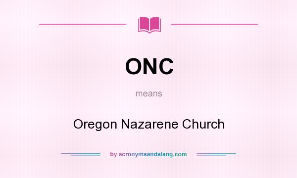 What does ONC mean? It stands for Oregon Nazarene Church