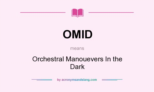 What does OMID mean? It stands for Orchestral Manouevers In the Dark