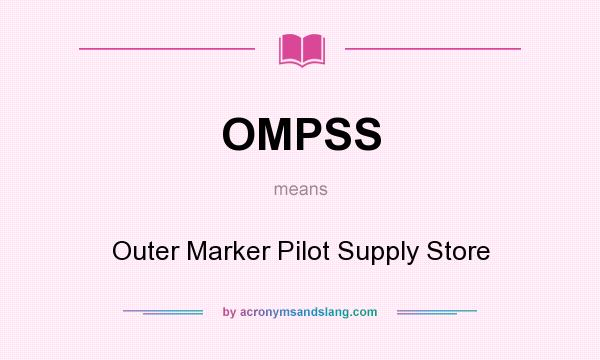 What does OMPSS mean? It stands for Outer Marker Pilot Supply Store