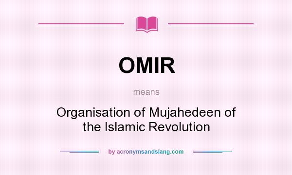 What does OMIR mean? It stands for Organisation of Mujahedeen of the Islamic Revolution