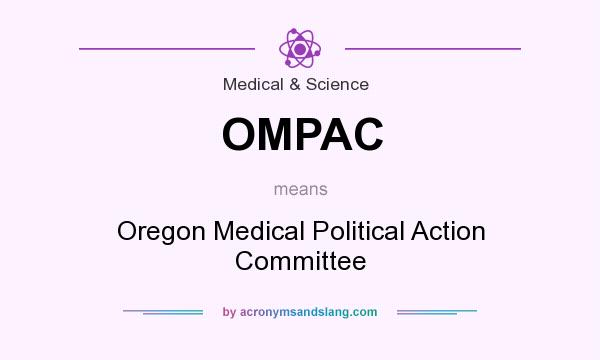What does OMPAC mean? It stands for Oregon Medical Political Action Committee