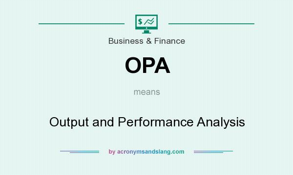 What does OPA mean? It stands for Output and Performance Analysis