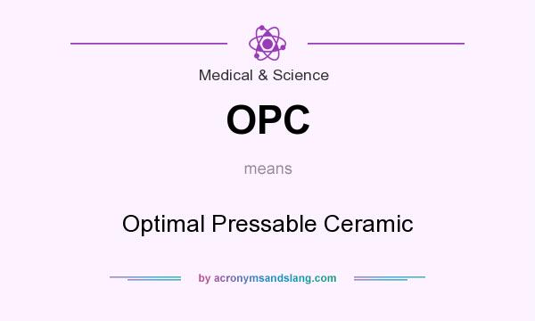 What does OPC mean? It stands for Optimal Pressable Ceramic