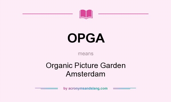 What does OPGA mean? It stands for Organic Picture Garden Amsterdam