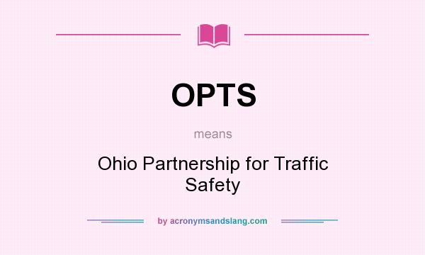 What does OPTS mean? It stands for Ohio Partnership for Traffic Safety