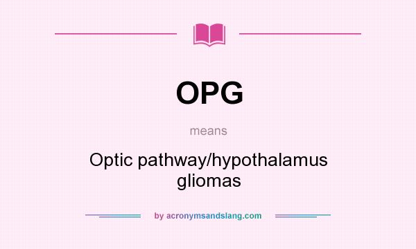 What does OPG mean? It stands for Optic pathway/hypothalamus gliomas