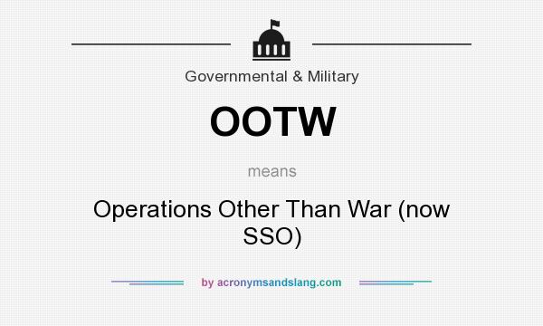 What does OOTW mean? It stands for Operations Other Than War (now SSO)