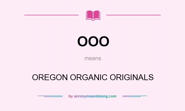 What does OOO mean? It stands for OREGON ORGANIC ORIGINALS