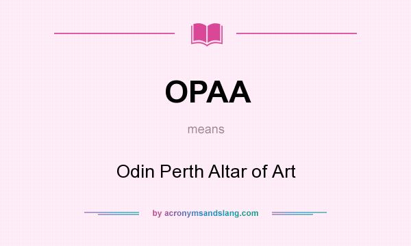 What does OPAA mean? It stands for Odin Perth Altar of Art