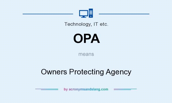 What does OPA mean? It stands for Owners Protecting Agency