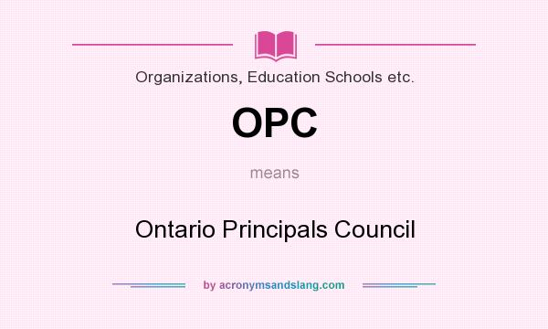 What does OPC mean? It stands for Ontario Principals Council