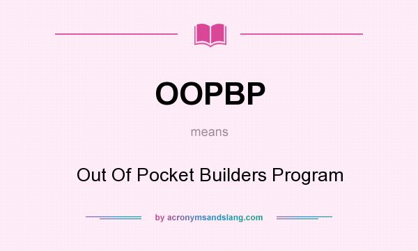 What does OOPBP mean? It stands for Out Of Pocket Builders Program