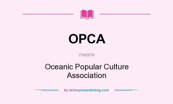 What does OPCA mean? It stands for Oceanic Popular Culture Association