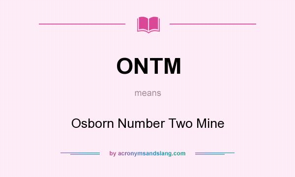 What does ONTM mean? It stands for Osborn Number Two Mine
