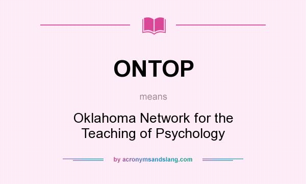 What does ONTOP mean? It stands for Oklahoma Network for the Teaching of Psychology