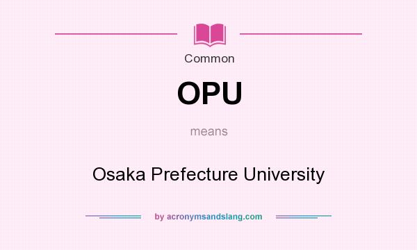 What does OPU mean? It stands for Osaka Prefecture University