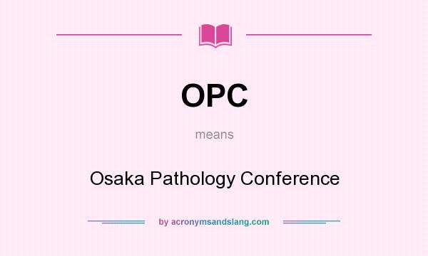 What does OPC mean? It stands for Osaka Pathology Conference