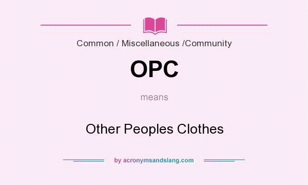 What does OPC mean? It stands for Other Peoples Clothes