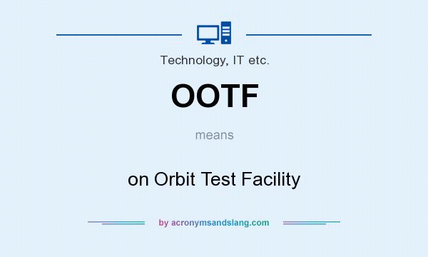 What does OOTF mean? It stands for on Orbit Test Facility