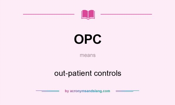 What does OPC mean? It stands for out-patient controls