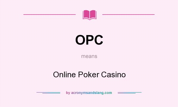 What does OPC mean? It stands for Online Poker Casino