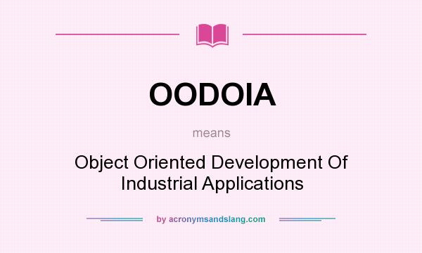 What does OODOIA mean? It stands for Object Oriented Development Of Industrial Applications