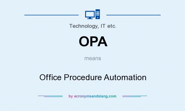 What does OPA mean? It stands for Office Procedure Automation