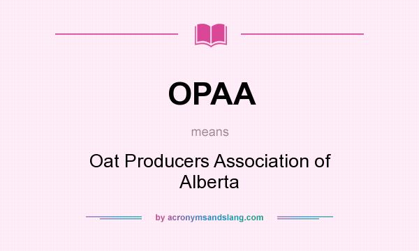 What does OPAA mean? It stands for Oat Producers Association of Alberta