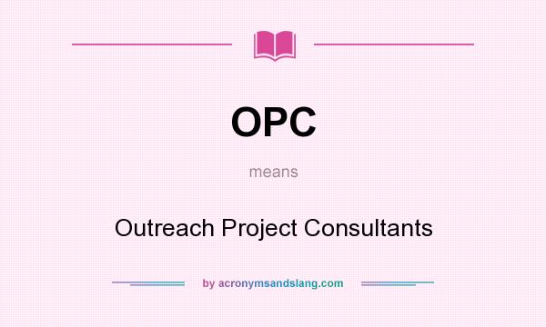 What does OPC mean? It stands for Outreach Project Consultants