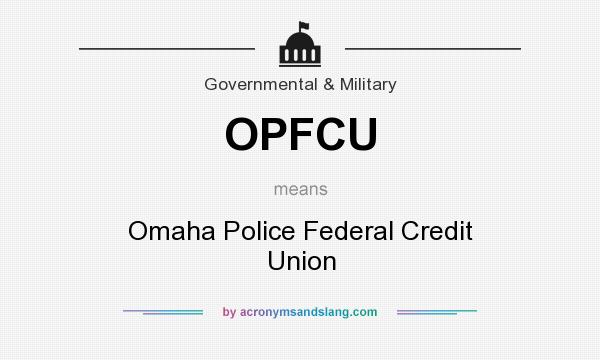 What does OPFCU mean? It stands for Omaha Police Federal Credit Union