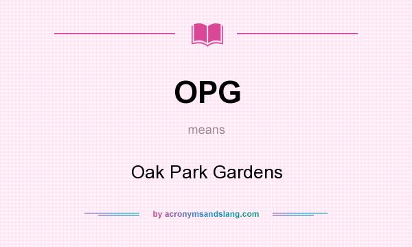 What does OPG mean? It stands for Oak Park Gardens