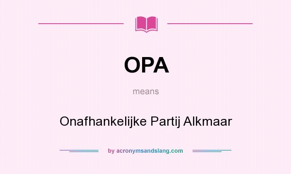 What does OPA mean? It stands for Onafhankelijke Partij Alkmaar