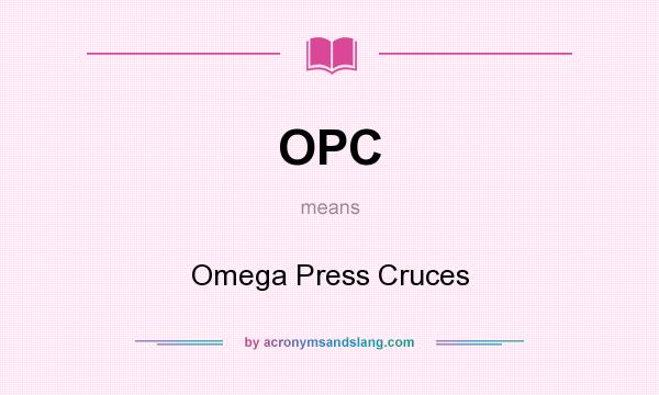 What does OPC mean? It stands for Omega Press Cruces