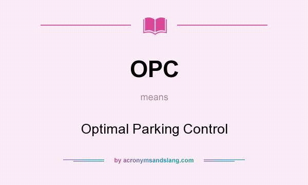 What does OPC mean? It stands for Optimal Parking Control