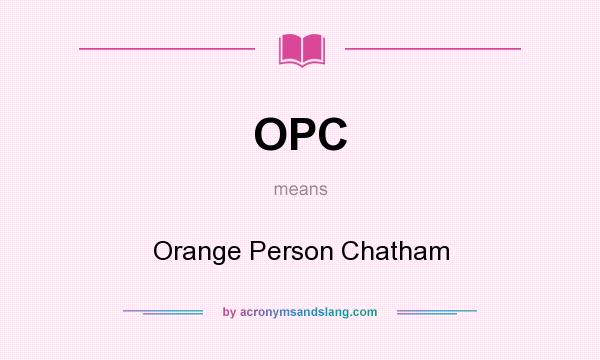 What does OPC mean? It stands for Orange Person Chatham