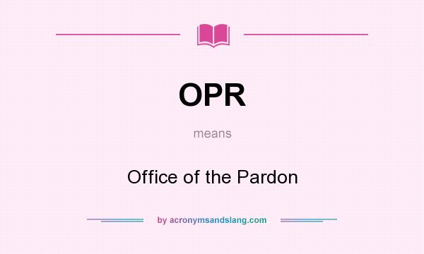 What does OPR mean? It stands for Office of the Pardon