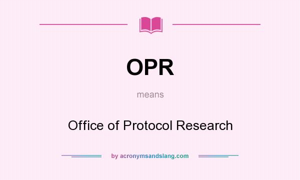 What does OPR mean? It stands for Office of Protocol Research