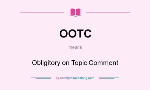 What does OOTC mean? It stands for Obligitory on Topic Comment
