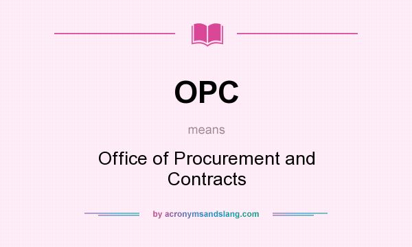 What does OPC mean? It stands for Office of Procurement and Contracts