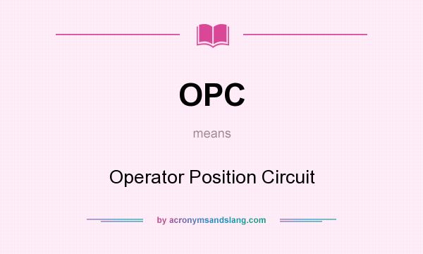 What does OPC mean? It stands for Operator Position Circuit
