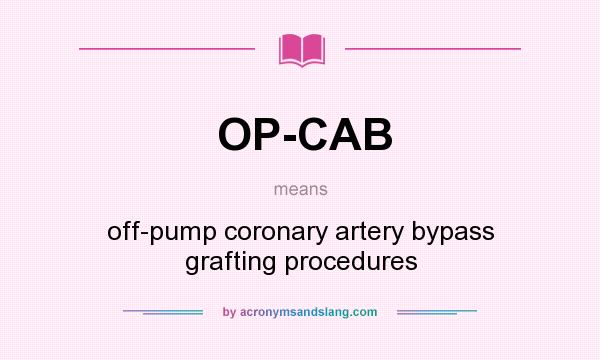 What does OP-CAB mean? It stands for off-pump coronary artery bypass grafting procedures