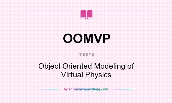 What does OOMVP mean? It stands for Object Oriented Modeling of Virtual Physics