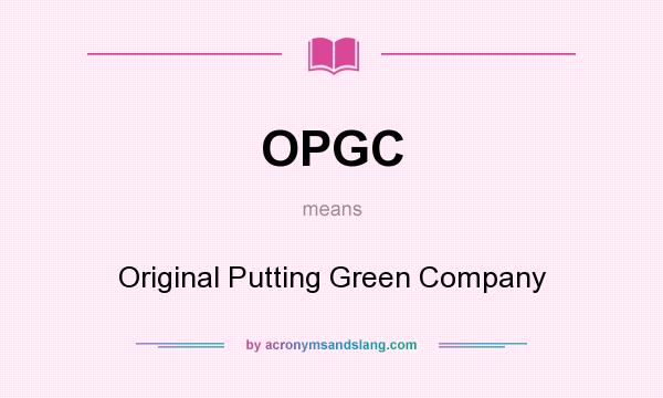 What does OPGC mean? It stands for Original Putting Green Company
