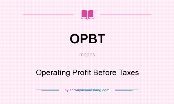 What does OPBT mean? It stands for Operating Profit Before Taxes